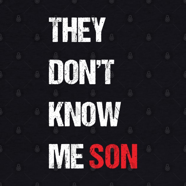 They Don't Know Me Son Quote by Skanderarr